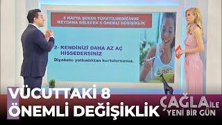 8 Hafta Şekersiz Beslenmenin Sonuçlarına Şaşıracaksınız - Çağla İle Yeni Bir Gün 592. Bölüm