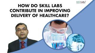 How do skill labs contribute in improving delivery of healthcare?  Dr Pawanindra Lal  Medtalks