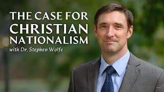 The Case for Christian Nationalism  Stephen Wolfe