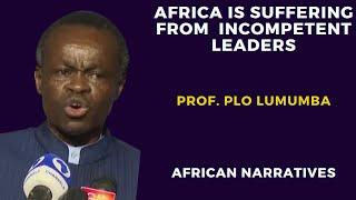 Africa Is Being Governed By Incompetent Leaders  PLO Lumumba