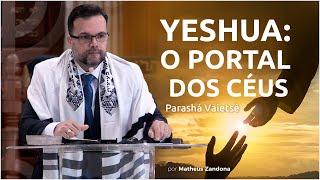 Yeshua O Portal dos Céus - Parashá Vaietsê 20205781 - Matheus Zandona