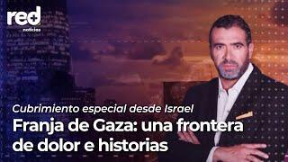 Informe especial de Red+ Noticias en la frontera entre Israel y Gaza  Red+