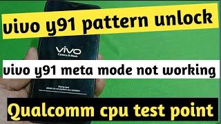 vivo y91 pattern unlock.qualcomm cpu.meta mode not working