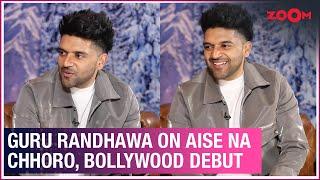 Guru Randhawa on his new song Aise Na Chhoro Bollywood debut film and more  Exclusive