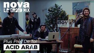 Acid Arab - La Hafla feat Sofiane Saidi   Live Plus Près De Toi