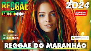 REGGAE DO MARANHÃO 2024  As Melhores do Reggae Internacional  REGGAE REMIX 2024 SELEÇÃO TOP