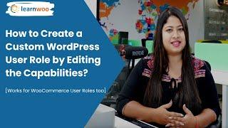 How to Create a Custom WordPress User Role by Editing the Capabilities? Works for WooCommerce too.