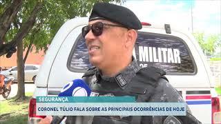 CORONEL TÚLIO FALA SOBRE AS PRINCIPAIS OCORRÊNCIAS DE HOJE