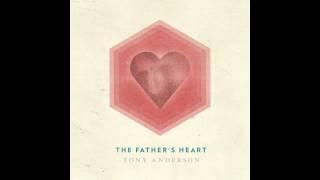 Tony Anderson - The Fathers Heart