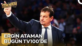 Ergin Ataman Bugün 23.30da Az Önce Konuştumda