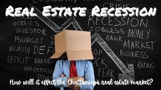 Real Estate Recession  How will it effect the Chattanooga real estate market?