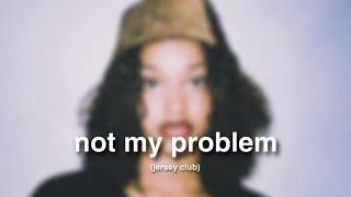 not my problem. Jersey Club @fazobeats 