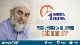 Masturbasyon ne zaman caiz olabilir?Birfetva - Nureddin YILDIZ