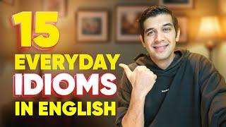 15 Everyday English Idioms You Must Learn