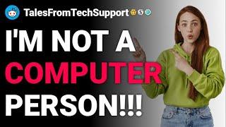 rTalesFromTechSupport Im not a computer person reddit stories