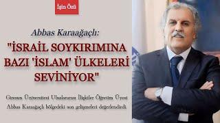 İşin Özü Abbas Karaağaçlı İslam ülkelerinin bölgesel gelişmelere karşı takındıkları tavrı eleştirdi