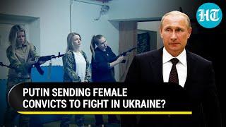 Putin’s Desperation Or Masterstroke? Why Russia Is Sending Female Convicts To Fight In Ukraine