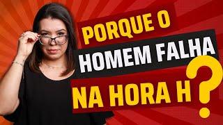 Por que o homem falha na hora H?