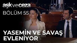 Yasemin ve Savaş Evleniyor  Aşk ve Ceza 55.Bölüm