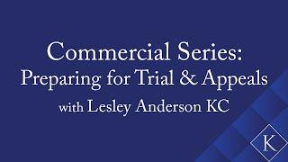 Commercial Series Preparing for Trial & Appeals with Lesley Anderson KC