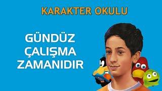 Gündüz Çalışma Zamanıdır - Karakter Okulu #karakterokulu