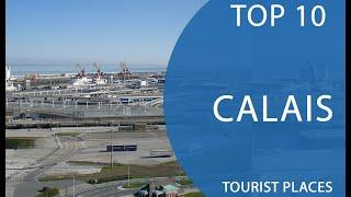 Top 10 Best Tourist Places to Visit in Calais  France - English