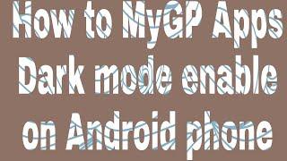 How to MyGP Apps Dark mode enable on Android phone