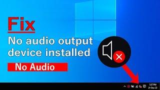 No audio output device installed windows 10 No sound problem windows 10 Fix No Sound windows 10