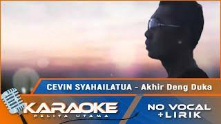 Karaoke Version - AKHIR DENG DUKA - Cevin Syahailatua  No Vocal - Minus One