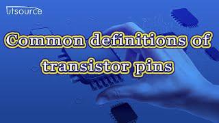 Common definitions of transistor pins--Utsource