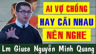 AI VỢ CHỒNG HAY CÃI NHAU NÊN NGHE -Bài Giảng Công Giáo Để Đời Của Lm Giuse Nguyễn Minh Quang