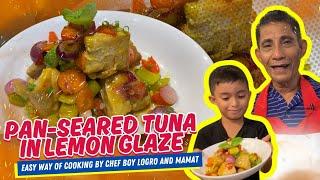 PAN-SEARED TUNA IN LEMON GLAZE  EASY WAY OF COOKING by CHEF BOY LOGRO and MAMAT