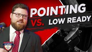 Pointing Your Gun vs. the Low Ready Position