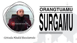 Orangtuamu surgamu - Ustadz Khalid Basalamah