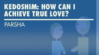 Parshat Kedoshim How Can I Achieve True Love?