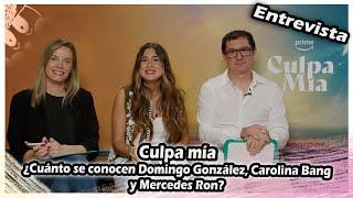 ENTREVISTAS  Culpa mía  ¿Cuánto se conocen Domingo González Carolina Bang y Mercedes Ron? SUBS ON