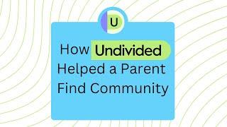 How Undivided Helped a Parent Find Community