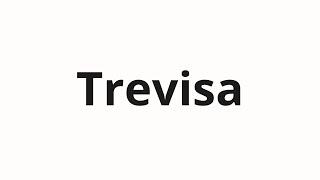 How to pronounce Trevisa  Тревиса Trevis in Russian