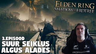 ELDEN RING DLC - Shadow of the Erdtree- 3.EPISOOD - Suur seiklus algus alades