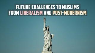 Hamza Tzortzis Future Challenges to Muslims from Liberalism and Postmodernism