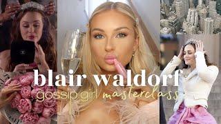 HOW TO BE BLAIR WALDORF  fashion beauty mindset tips