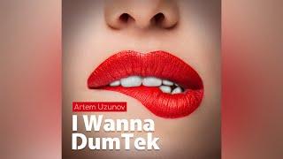 Artem Uzunov - Album I Wanna DumTek Audio NEW 2020  Darbuka dance music