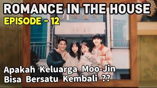 ROMANCE IN THE HOUSE EPISODE 12 END   KISAH CINTA DAN KELUARGA DI SATU RUMAH  ALUR CERITA DRAKOR