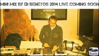 MINI MIX BY DJ BENETOS 2014 LIVE Coming Soon