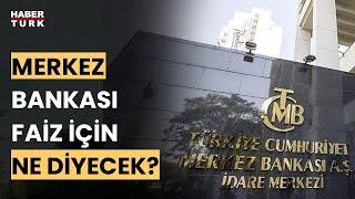 Merkez Bankası faiz kararı ne zaman açıklanacak?