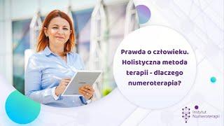 Holistyczna metoda terapii - Prawda o człowieku   Dlaczego Numeroterapia?  Instytut Numeroterapii