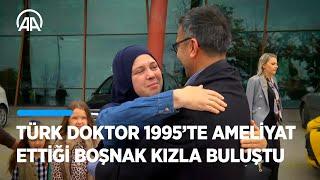 Türk doktor Bosna Savaşında ameliyat ettiği Boşnak kızla 27 yıl sonra buluştu