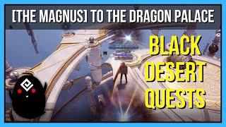 The Magnus To The Dragon Palace - Black Desert Online Quests