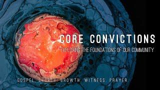 CORE CONVICTIONS Week 1 Gospel