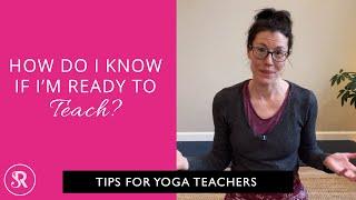 How Do I Know If Im Ready To Teach Yoga? Tips for New Yoga Teachers